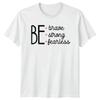 Be Brave Strong Fearless TShirt Feminist Quote Empowering Tee