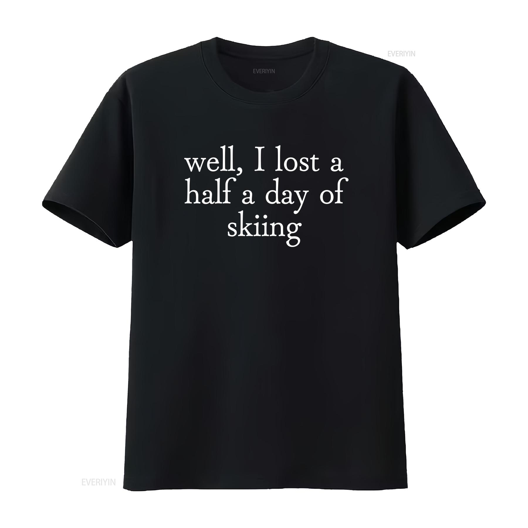 

Well I Lost a Half Day of Skiing Gwyneth Paltrow T Shirt Fashion vintage Washed fashion Soft Slightly Top For Everyday Wear 4XL