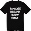I Analyze Risk and I Know Things Funny Actuary Unisex Crew Neck T-Shirt