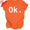 Just Say Ok Shirt Sarcastic Funny Unisex Tshirt Ok TShirt Motivational Slogan Tops High Quality Cotton Tops Aesthetic Clothes