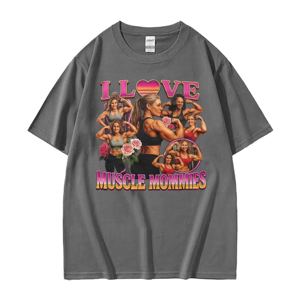 I Love Muscle Mommies Funny Tshirt Gym Fitness Mommy Lifter Meme T Shirts Men Women Fashion Vintage Cotton Short Sleeve T Shirt