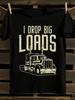 I Drop Big Loads" Semi-Truck Graphic T-Shirt