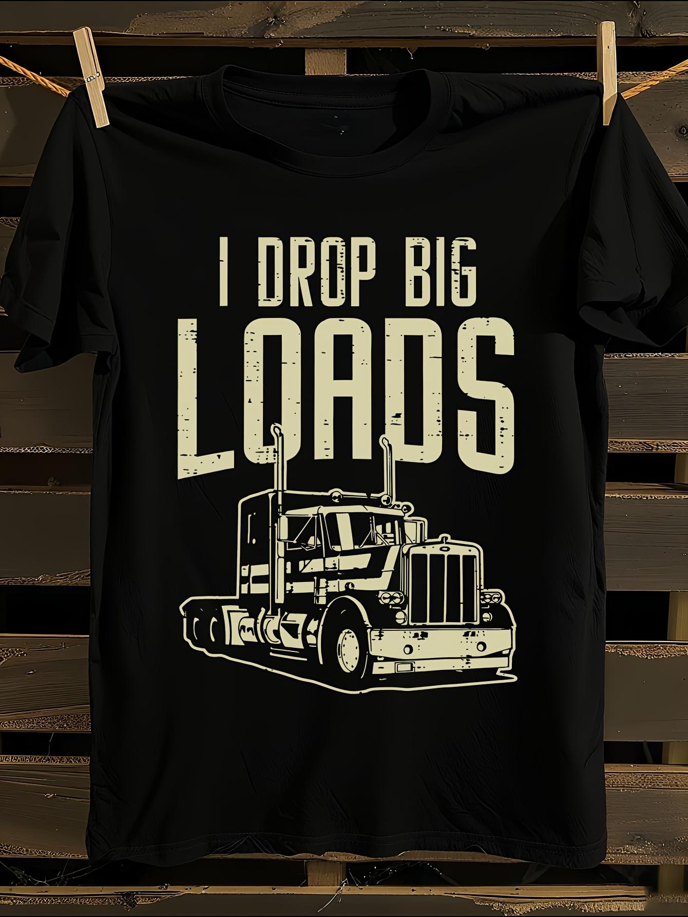 

I Drop Big Loads Semi-Truck Graphic T-Shirt L
