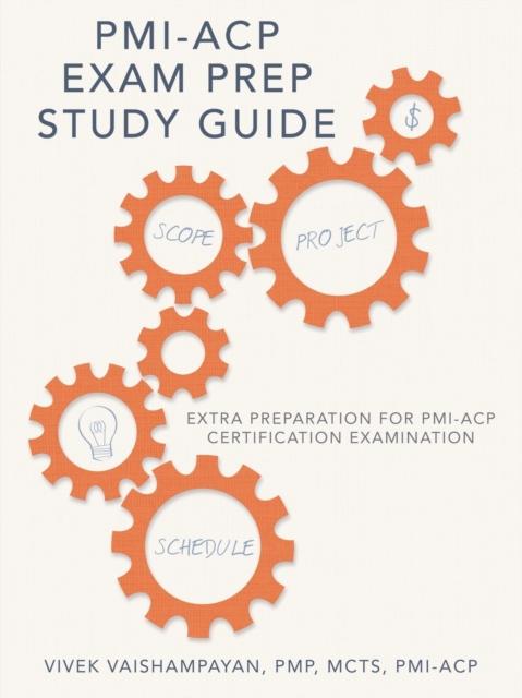 The PMI-Acp Exam Prep Study Guide : Extra Preparation for PMI-Acp Certification Examination Book