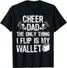 Cheer Dad The Only Thing I Flip Is My Wallet Funny T-Shirt