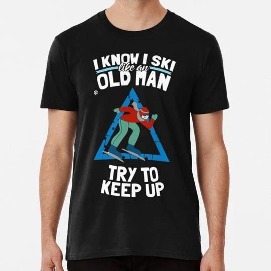 I Know Ski Like An Old Man Try To Keep Size S to 5XL Made in the USA T-shirt 4XL