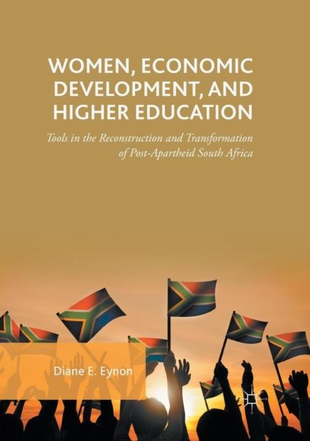 The Women, Economic Development, and Higher Education : Tools In the Reconstruction and Transformation of Post-Apartheid South Africa Book