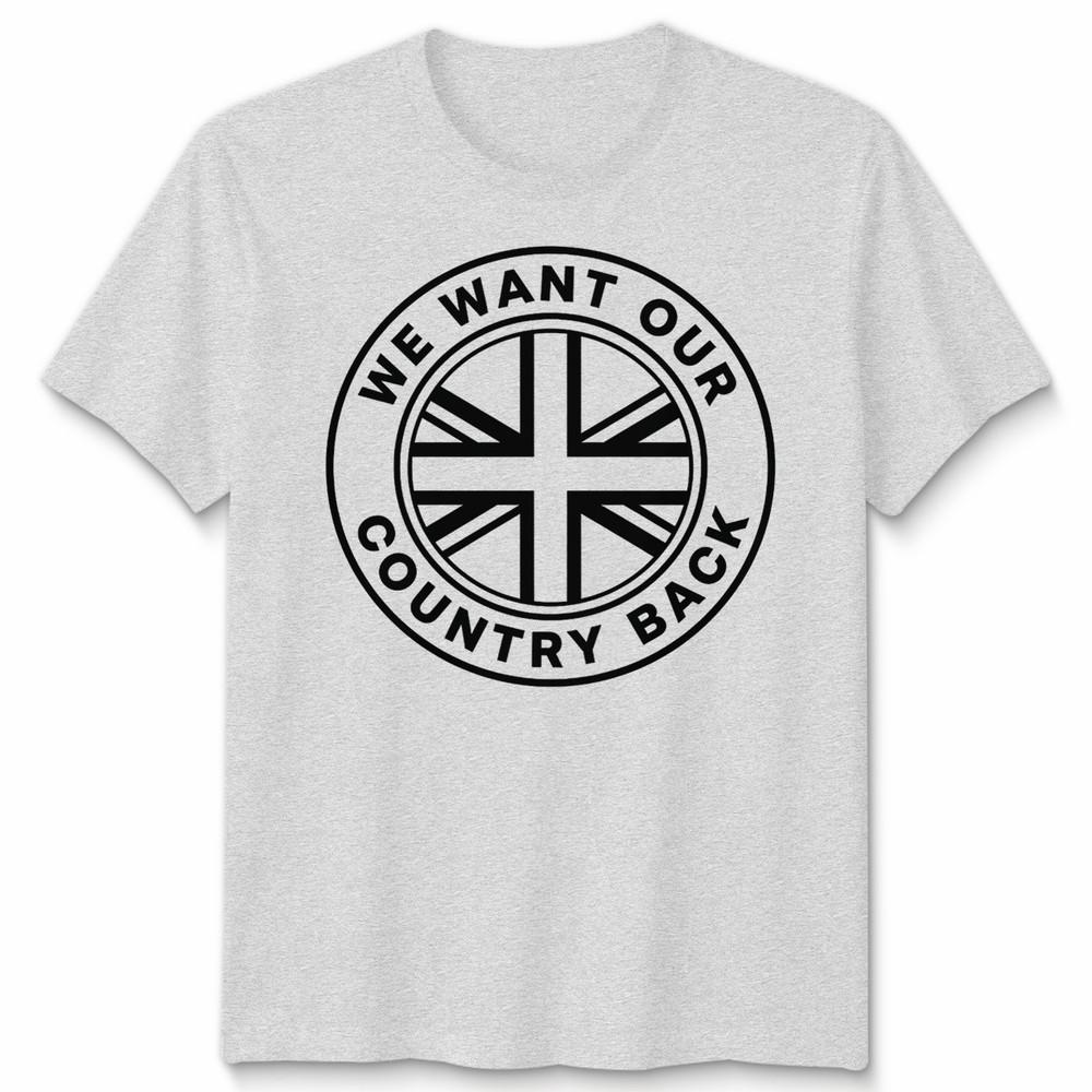 We Want Our Country Back Uk Patriotism National Identity Unisexs Unisexs Graphic Tee