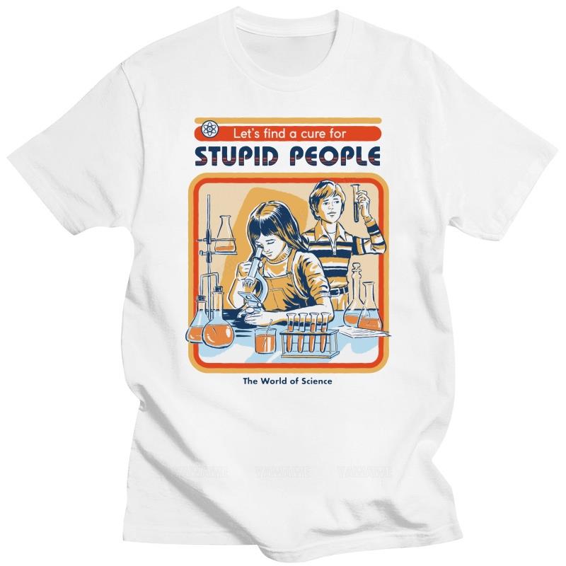 Let’s Find A Cure For Stupid People T Shirt The World Of Science Science Lovers Gift Male O-neck Short Sleeve Casual Tops