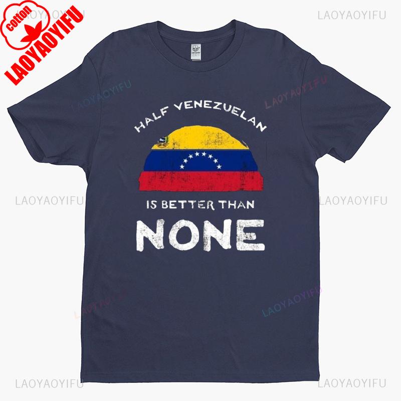 

Half Venezuelan Is Better Than None Graphic T Shirts Woman Man Casual High Quality Cotton Oneck Tshirt Breathable Shortsleev 4XL