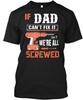 If Dad Cant Fix It Were All Screwed Grandpa TTshirt Made In USA S To 5XL