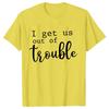 Funny BFF Tshirts for Unisex I Get Us Into Trouble Tshirts Best Friend Shirt Friends Matching Party Tee Shirt Femme Short Sleeve