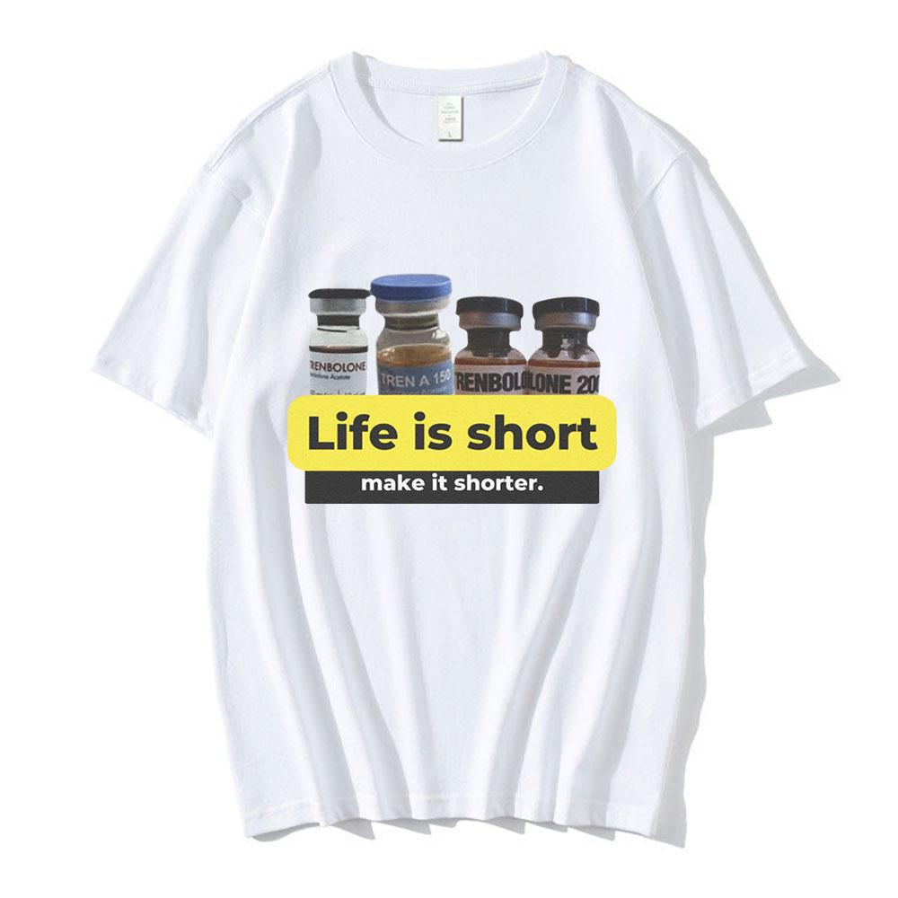 Life Is Short Make It Shorter Tren Meme Trenbolone T-shirt Men Women Funny Gym Short Sleeve T-shirts 100% Cotton Casual T Shirt
