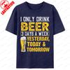 I Only Drink Beer 3 Days A Week TShirt Unisex Unisex Clothing Printed Cotton T Shirts Drinker Humor Gift Funny Beer Lovers Tops Tee