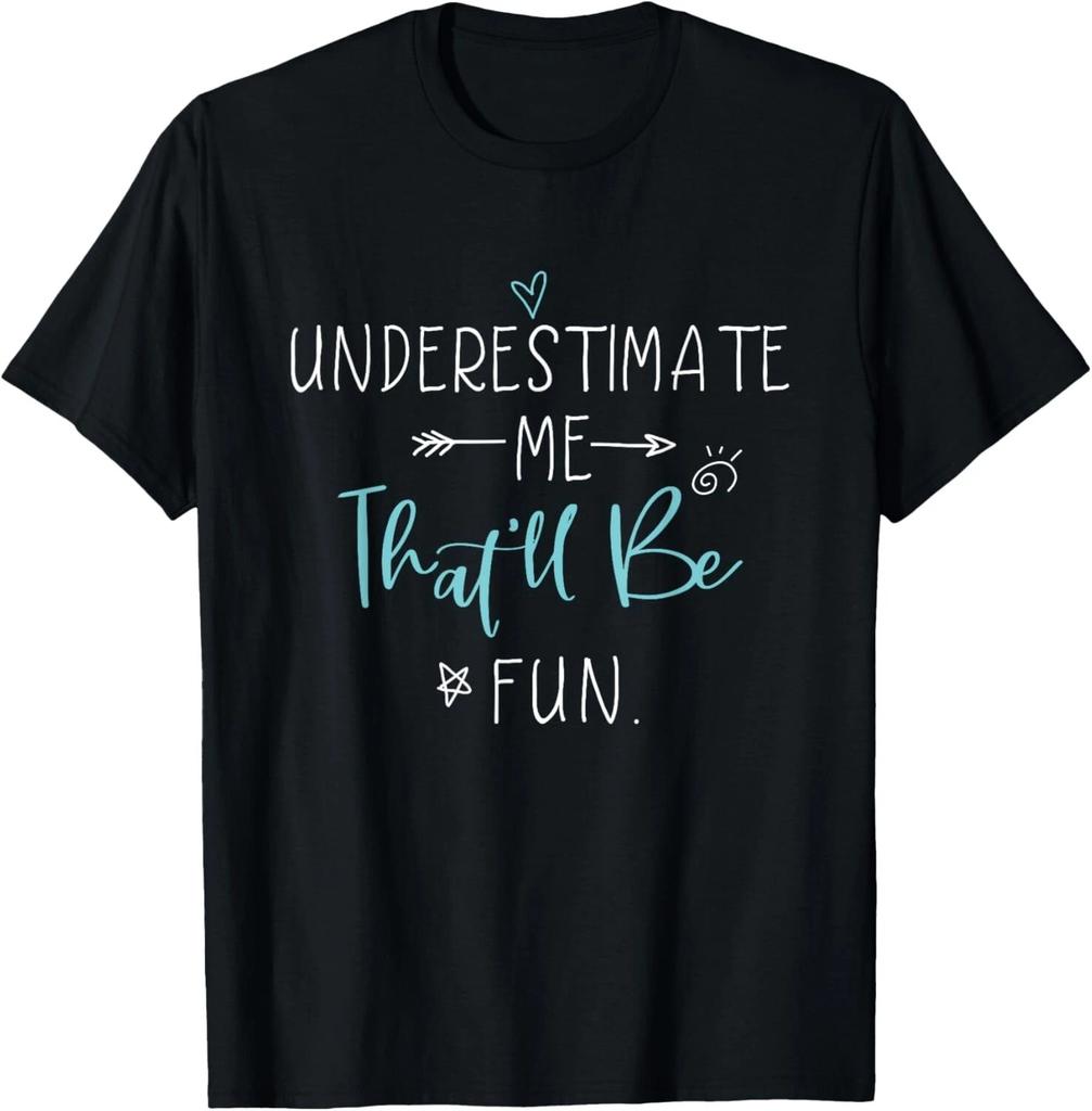 Underestimate Me That_ll Be Fun Gift Funny Quotes T- Shirt