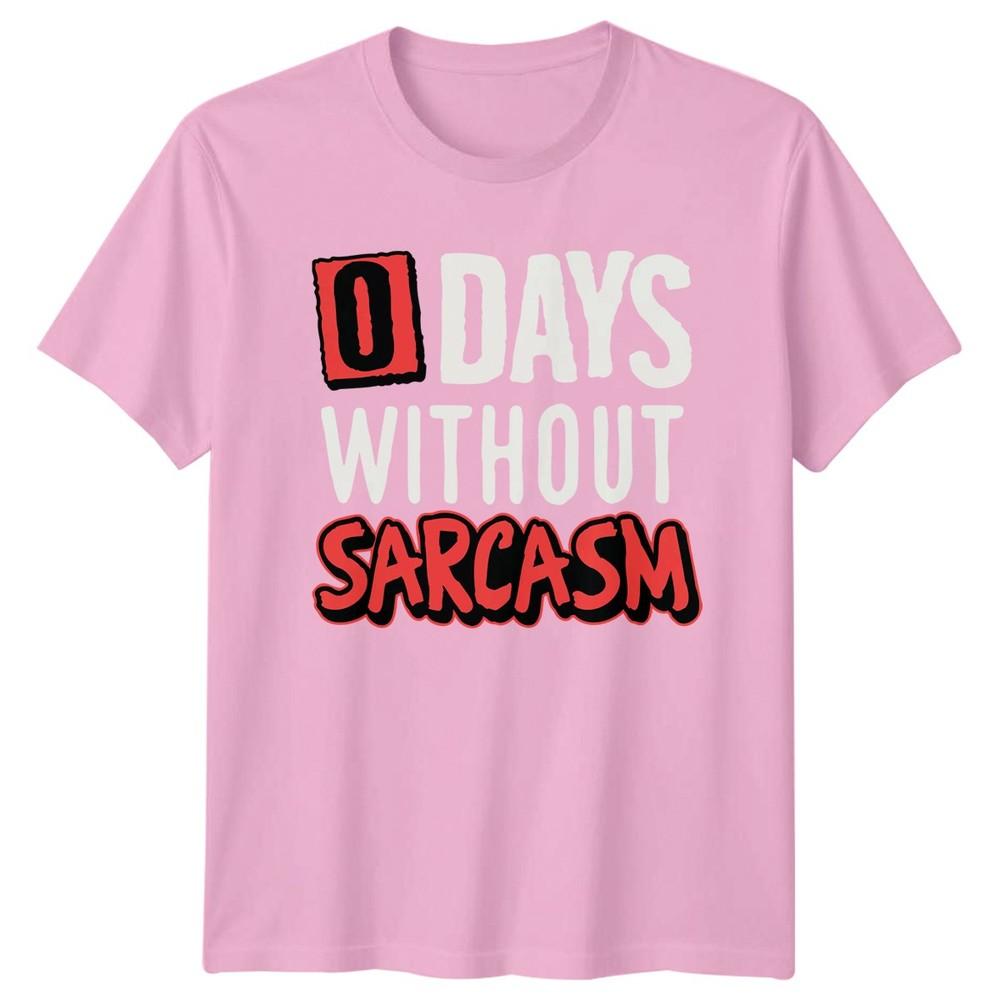 0 Days Without Sarcasm TShirt Sarcastic Humor Birthday Gift For Him And Her