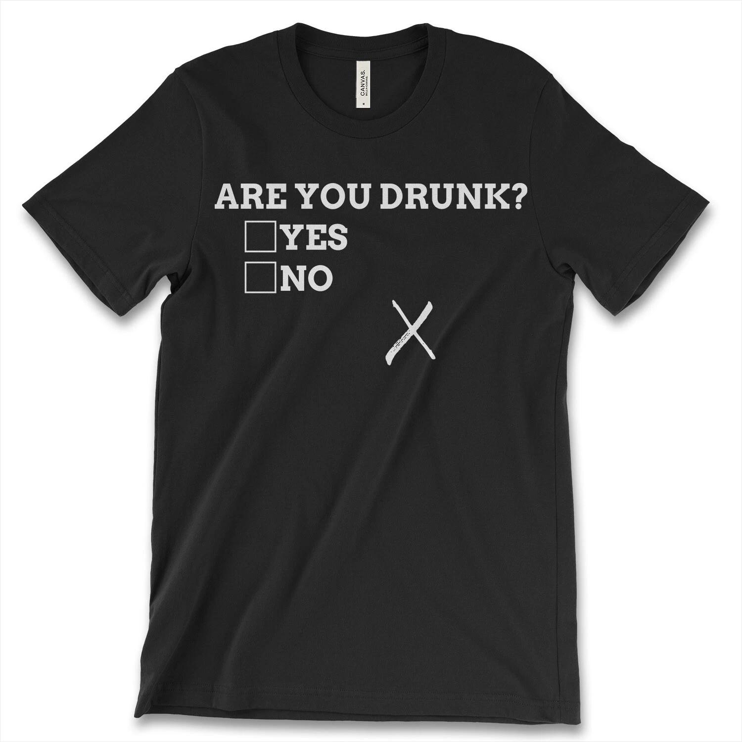 Are You Drunk YES OR NO New Men s Shirt Whiskey Beer Night Out Drunker Gifts Tee S