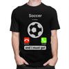 Soccer Is Calling And I Must Go T Shirts for Men 100 Cotton Tee Tops Football Player Quote Tshirt ShortSleeve Tshirt Clothing