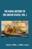 Cartea The Naval History Of The United States Vol I by Abbot, Willis J. (Willis John) - Hardback