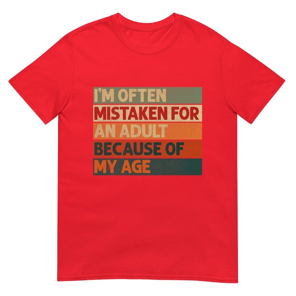 Im Often Mistaken For An Adult Because Of My Age Funny Tshirt S