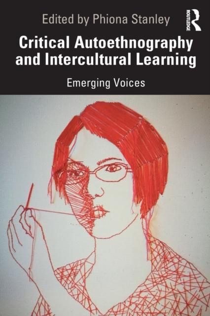 The Critical Autoethnography and Intercultural Learning : Emerging Voices Book