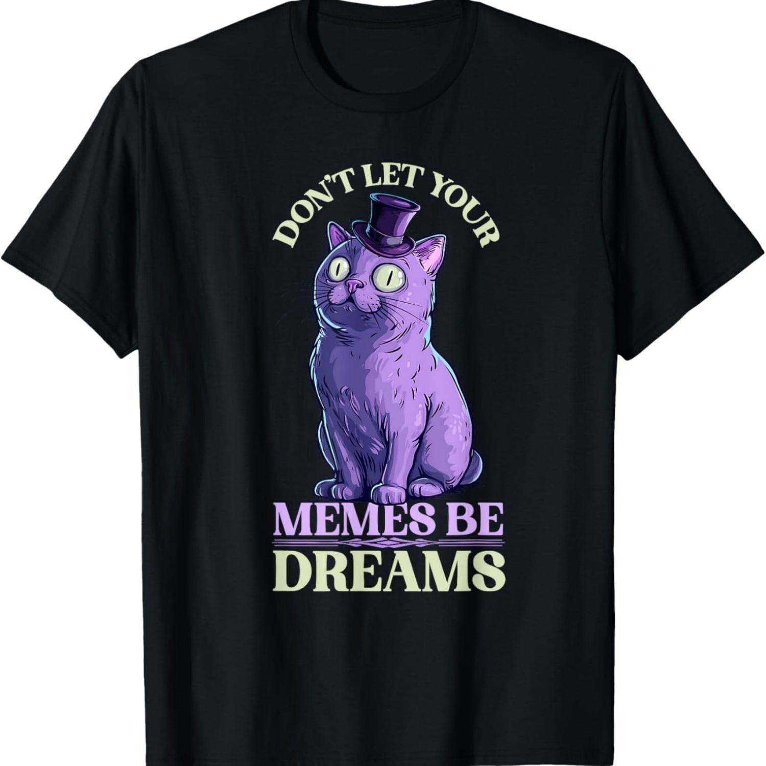 Don t Let Your Memes Be Dreams Weird Cat Meme T-Shirt S