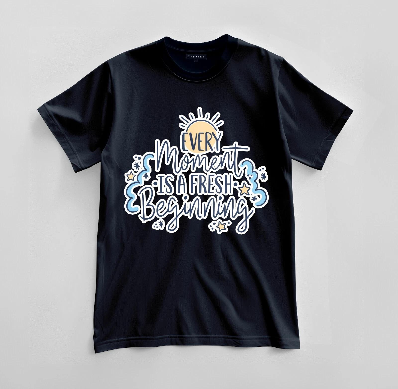 

Every Moment is a Fresh Beginning T-shirt Design Unisex Jersey Short Sleeve Tee 4XL