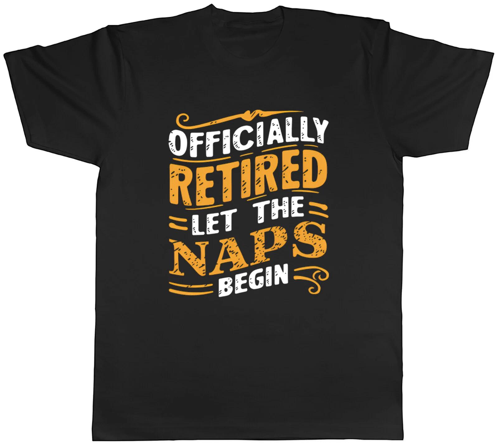 Officially Retired Mens T-Shirt Let the Naps Begin Funny Tee Gift L