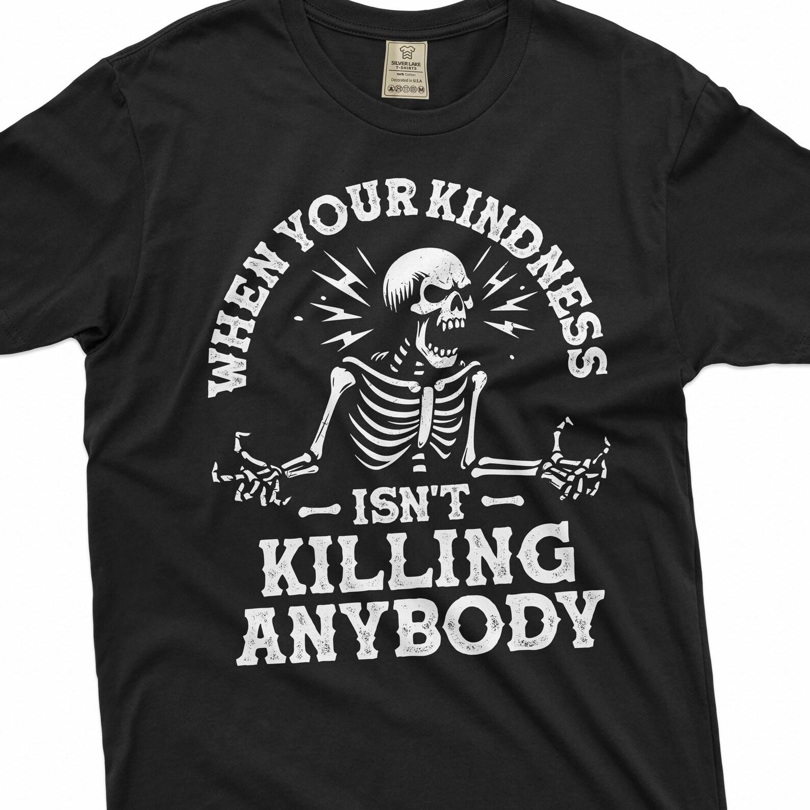 Men s funny killing with kindness T-shirt Halloween party funny shirt unisex womens tee shirt humorous skeleton tee S