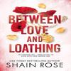BETWEEN LOVE AND LOATHING by Shain Rose Paperback Book 9781399736671