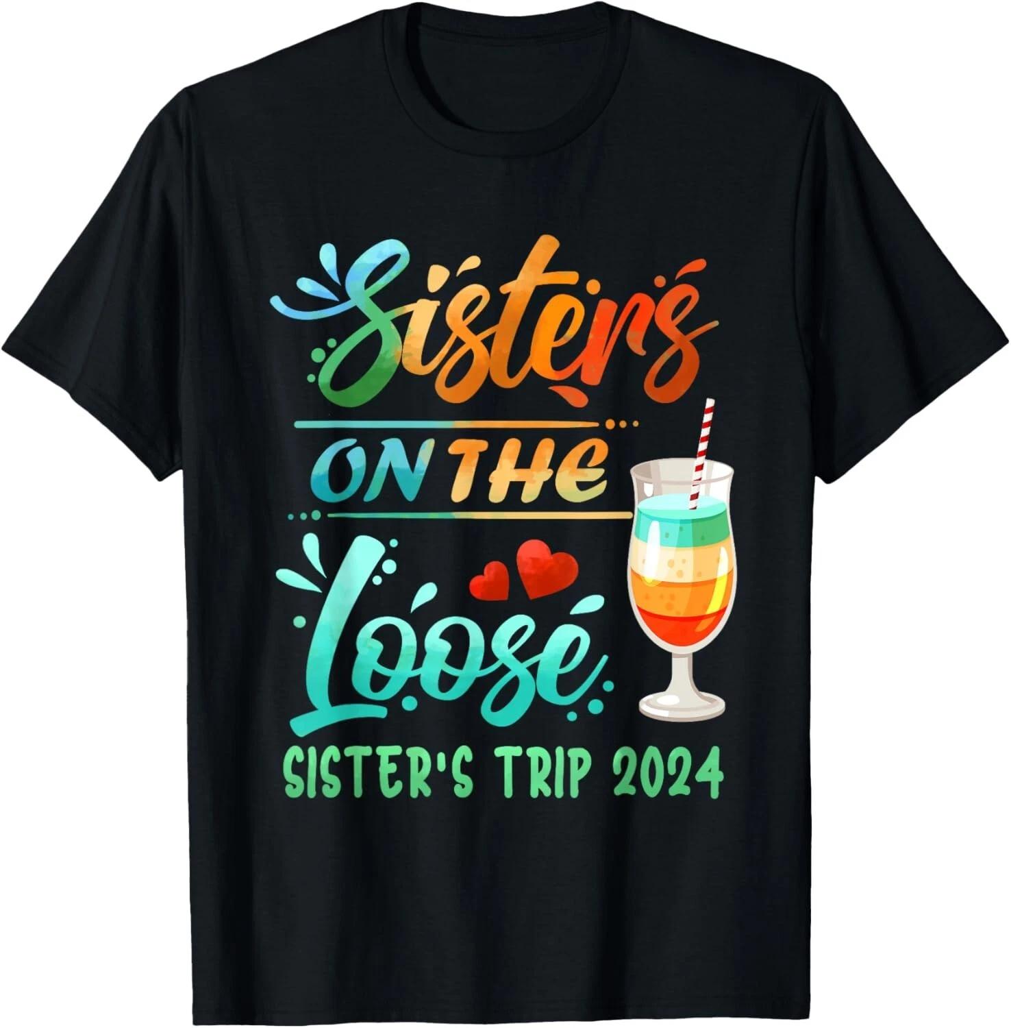 

Sister s Trip 2024 Sister On The Loose Sister s Weekend Trip Gift Unisex T-Shirt M