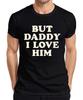 But Daddy I Love Him Dad I Love Him Love Gift Vintage Unisexs TShirt