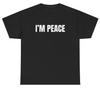 I'm Peace T Shirt Funny Inappropriate Matching Couples Sex Joke Gift Tee