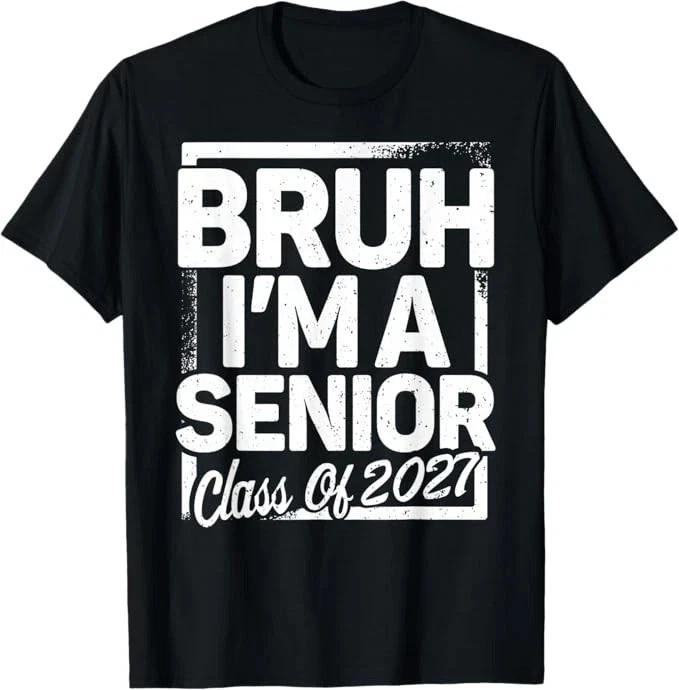 Bruh Im A Senior 27 Class Of 2027 Funny School Graduation Tshirt S