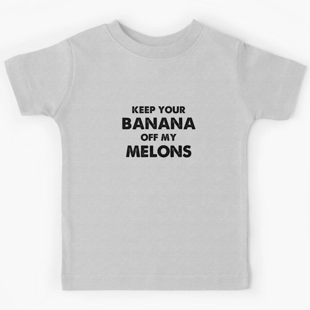Keep Your Banana Off My Melons Kids T-Shirt 110