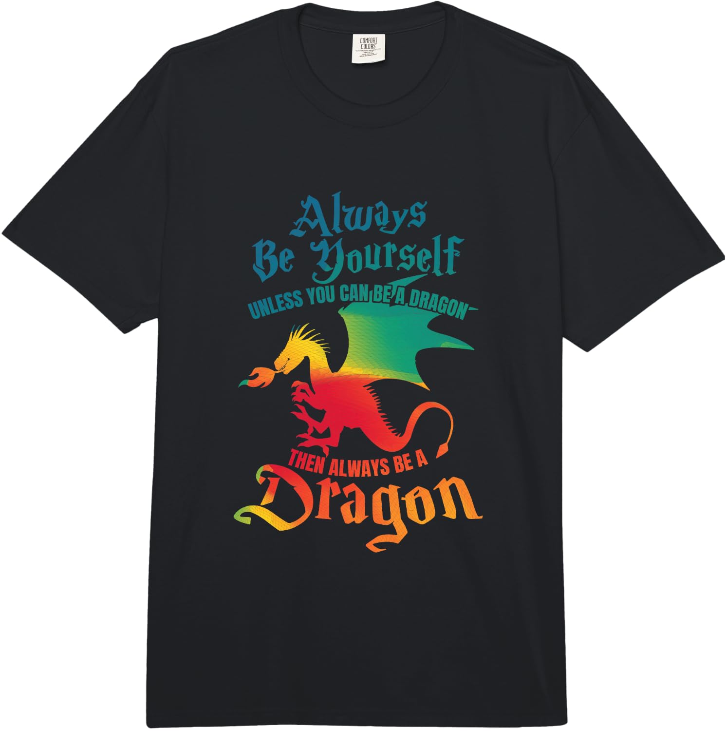 Always Be Yourself Unless You Can Be A Dragon Gift Comfort Colors Adult Heavyweight  Unisex T-Shirt XXXXL