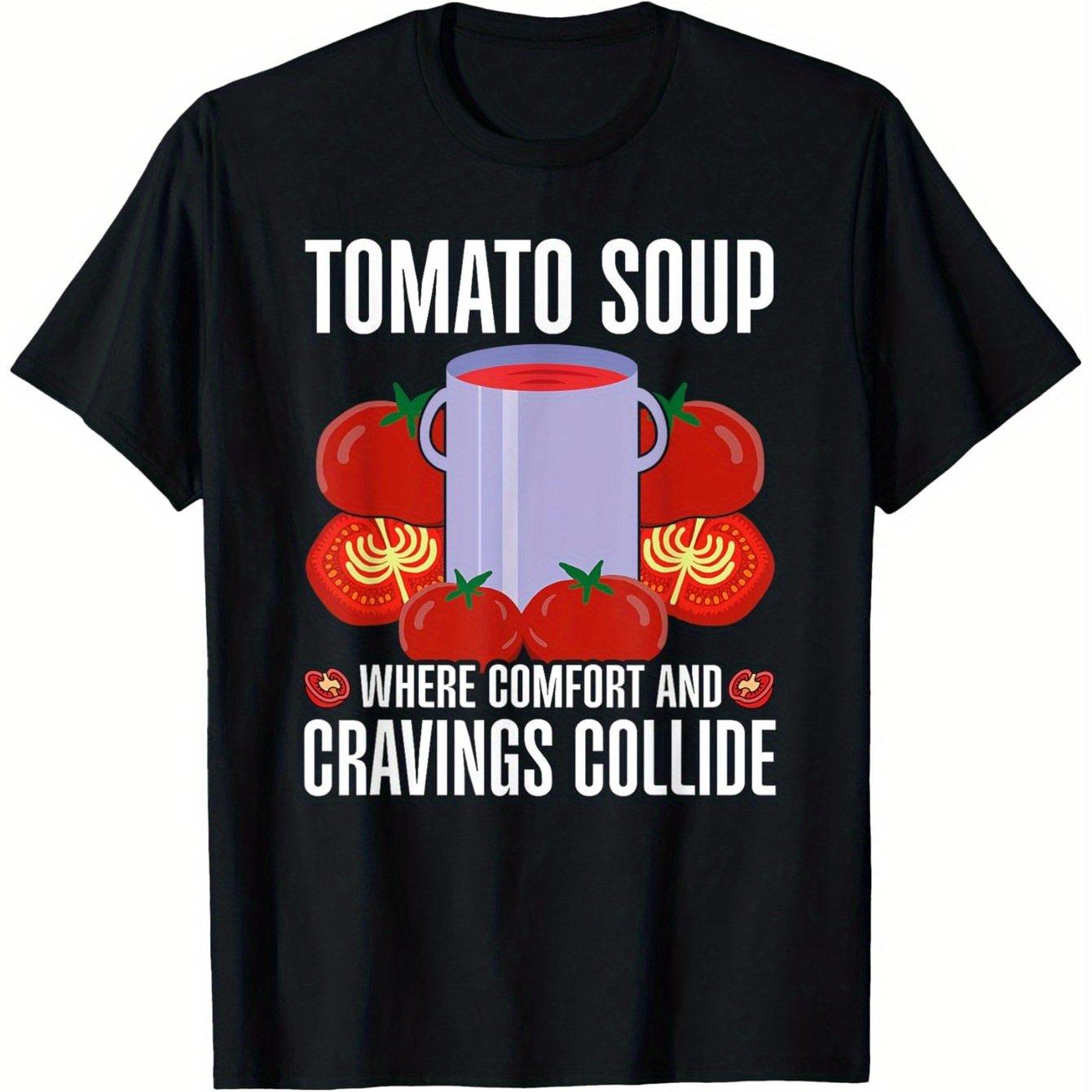 

Tomato Soup Where Comfort And Cravings Collide Graphic T-Shirt Casual Cotton Crewneck Tee For Men S