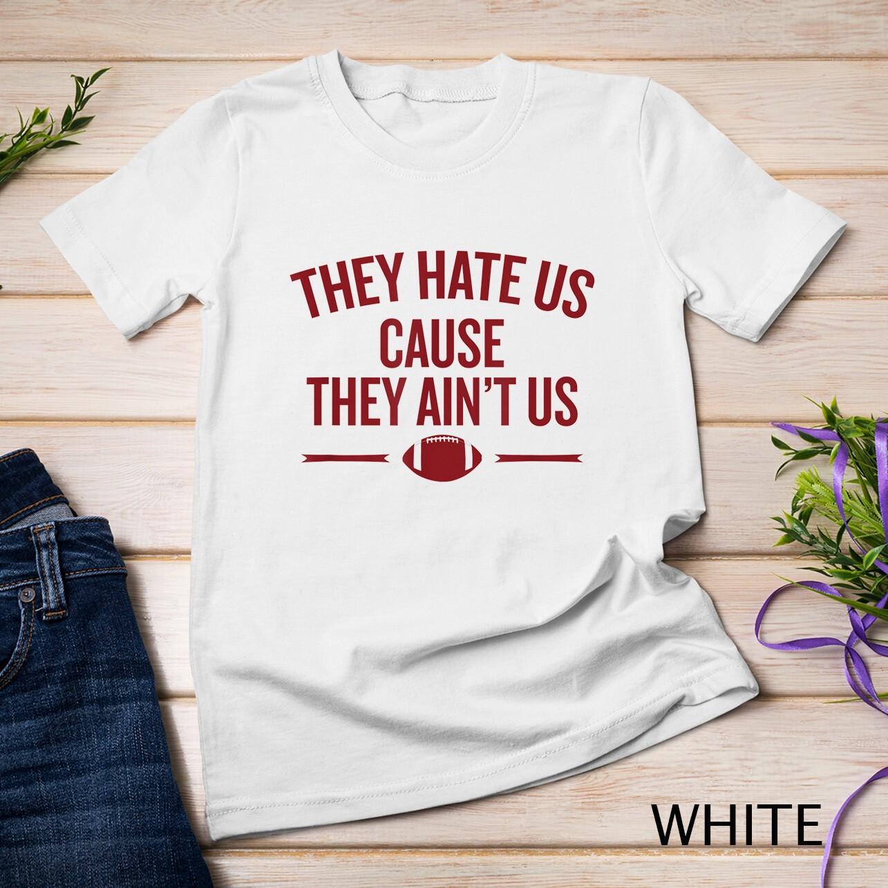 Football They Hate Us Cuz They Ain t Us Men s Fan gift. Unisex T-Shirt Mens Womens Tees Top S