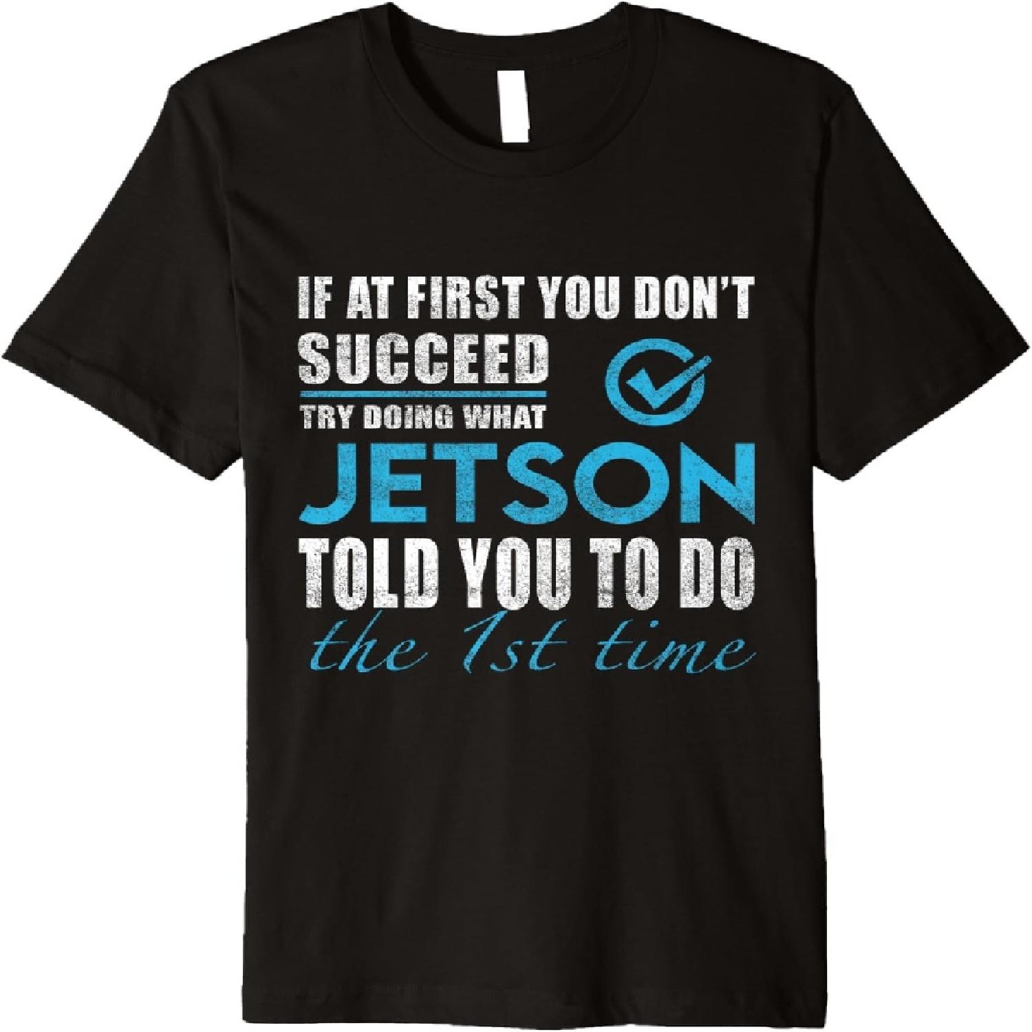 Jetson Name - Try What Jetson Told You To Do The 1st Time Premium T-Shirt XXXXXL разноцветный