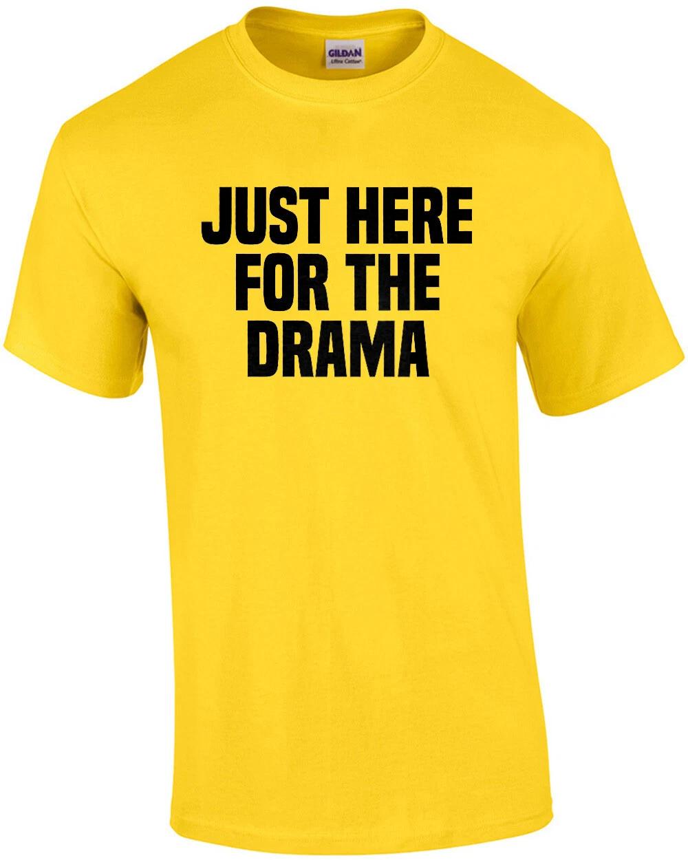 Just here for the drama - funny sarcastic t-shirt XL