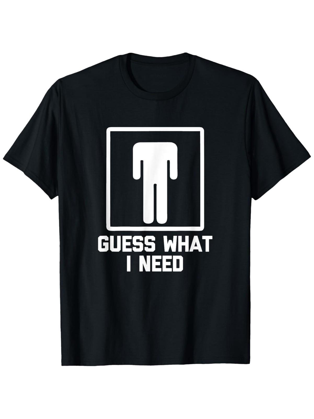 [Funny Graphic Tee] 1pc Funny Graphic Tee  Guess What I Need?  - Cotton Sho S
