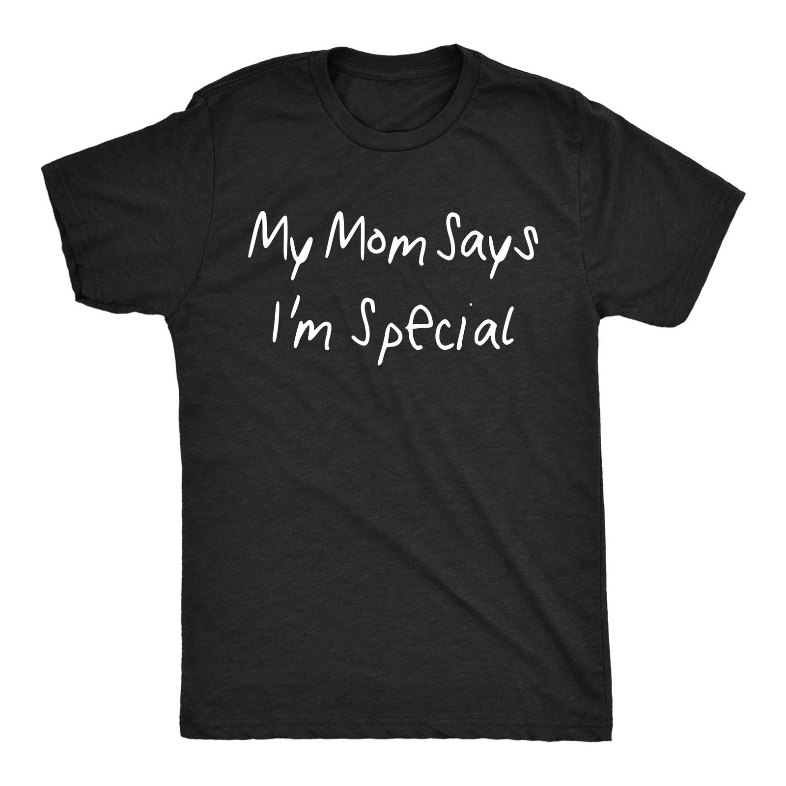 Mens Funny T Shirts My Mom Says Im Special Sarcastic Tee For Men XXXL