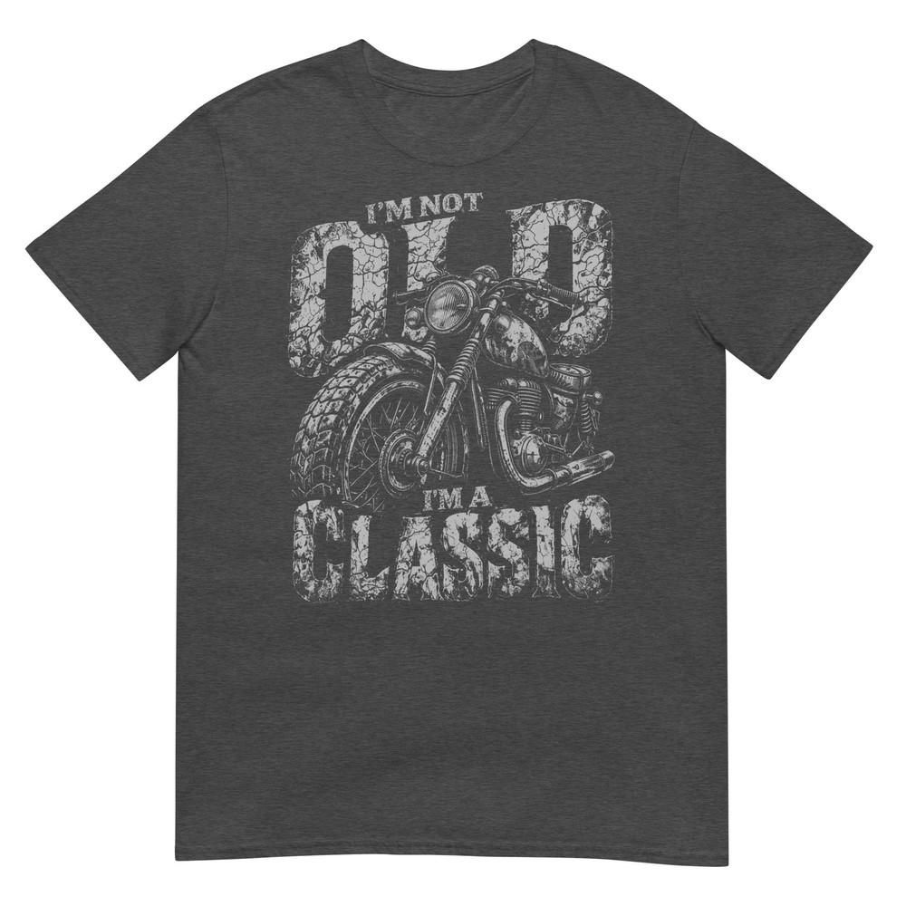 IM Not Old IM A Classic Biker Shirt Funny Motorcycle Unisexs TShirt