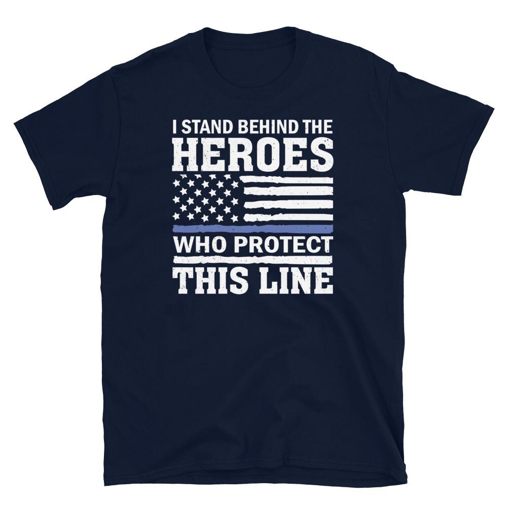 

I Stand Behind the Heroes Who Protect This Line Short-Sleeve Unisex T-Shirt M