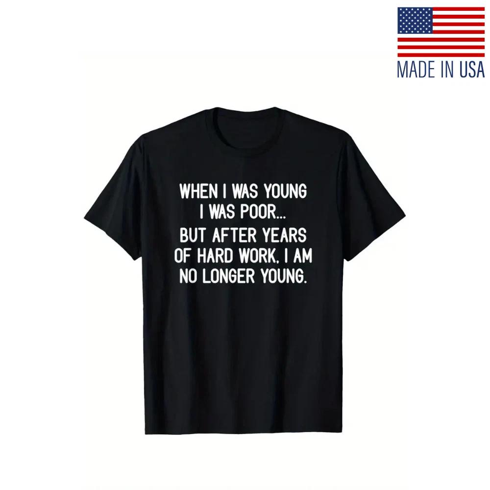 When I Was Young and Poor  Funny Sarcastic Unisex T-Shirt - 100% Cotton, Slightl 2XL