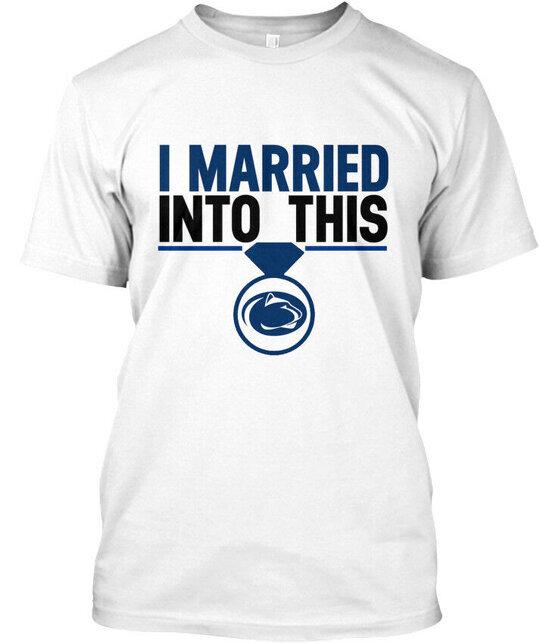 Penn State I Married Into This - T-Shirt S to 5XL Unisex T-Shirt S