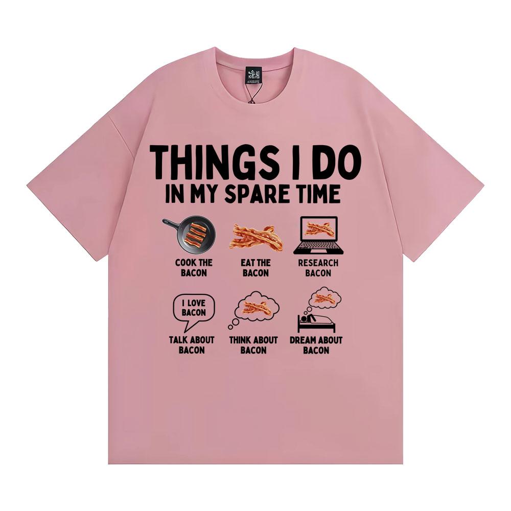 Things I Do in My Spare Time Funny Bacon Meme Tshirts Unisex Women Retro Humor Short Sleeve T Shirt Fashion Casual ONeck T Shirts