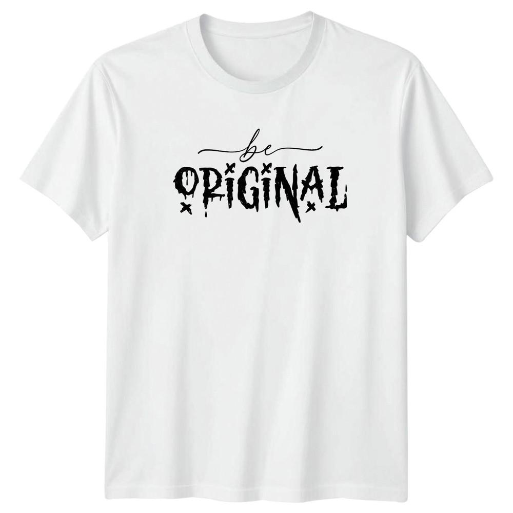 Be Original TShirt Urban Streetwear Inspirational Birthday Gift For Him And Her S