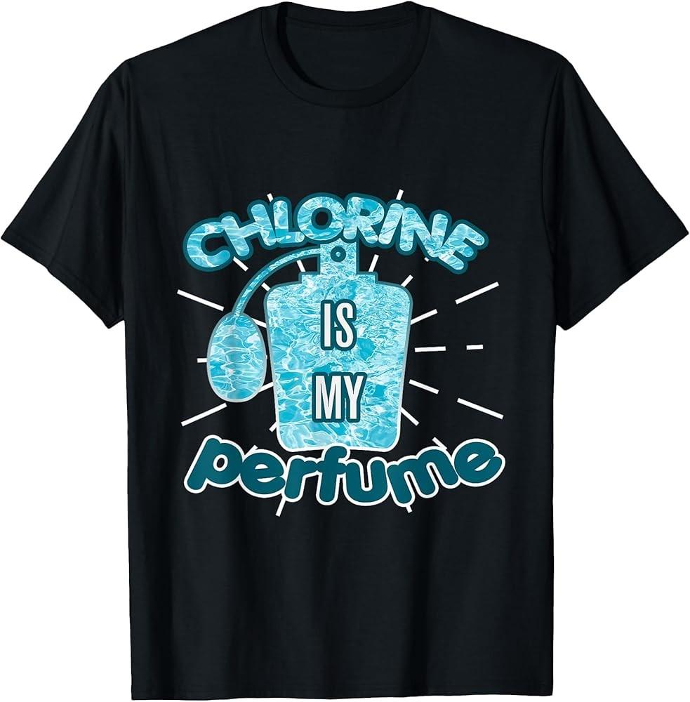Chlorine Is My Perfume Funny Swimming Pool Swim Gift T-Shirt Unisex T-Shirt XXXL