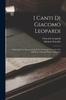 Libro I Canti Di Giacomo Leopardi : Illustrati Per Le Persone Colte E Per Le Scuole E Con La Vita Del Poeta Narrata Di Su L'epistolario